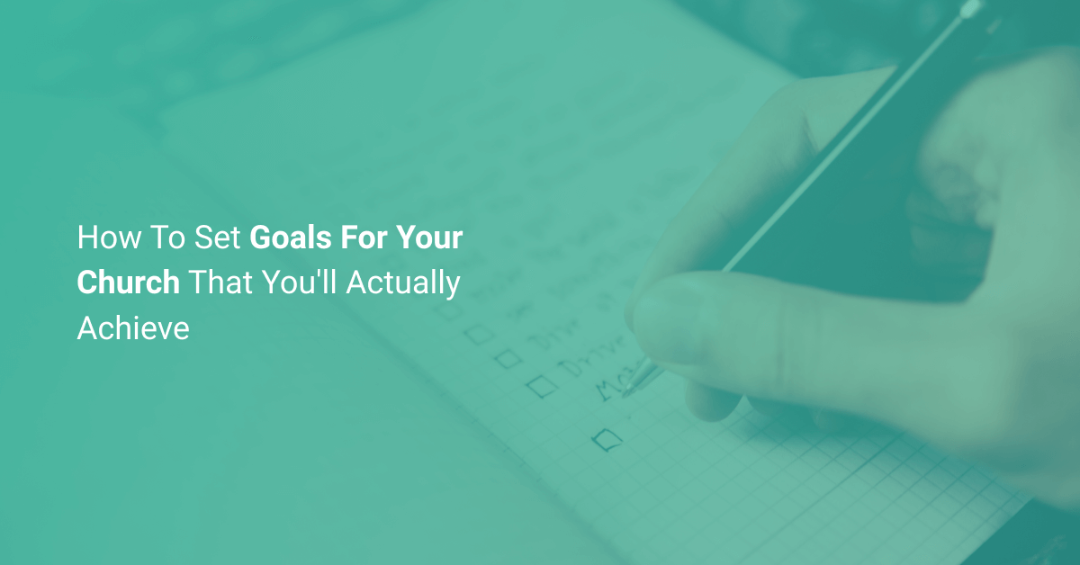 How To Set Goals For Your Church That You Will Actually Achieve ServeHQ
