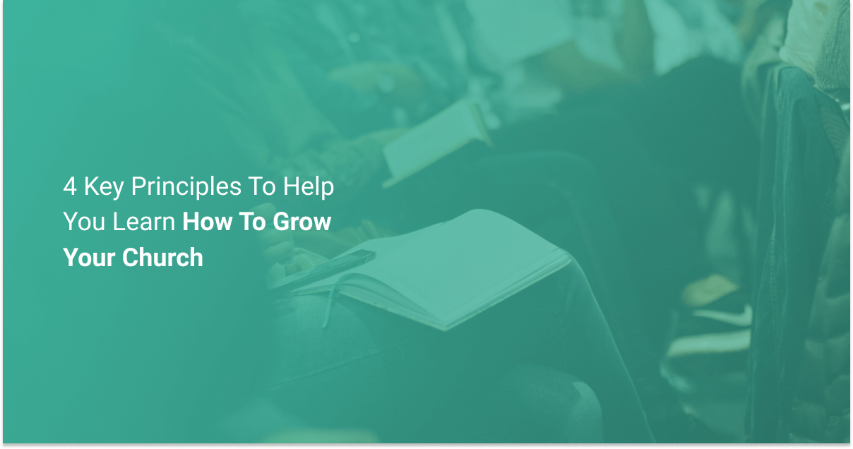 4 Key Principles To Help Learn How To Grow Your Church - ServeHQ